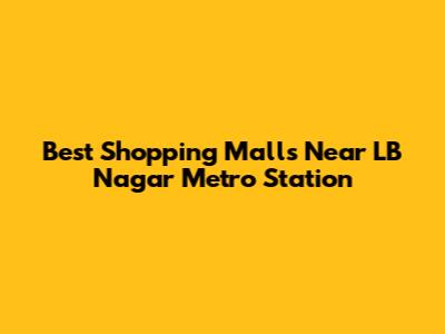 Best Shopping Malls Near LB Nagar Metro Station