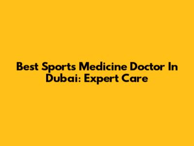 Best Sports Medicine Doctor In Dubai: Expert Care