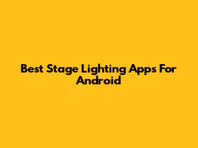 Best Stage Lighting Apps For Android