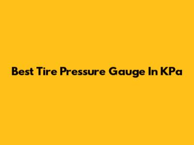Best Tire Pressure Gauge In KPa