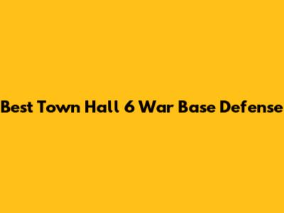 Best Town Hall 6 War Base Defense