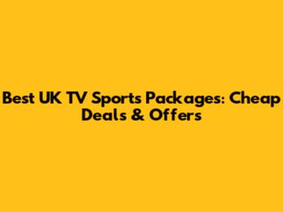 Best UK TV Sports Packages: Cheap Deals & Offers