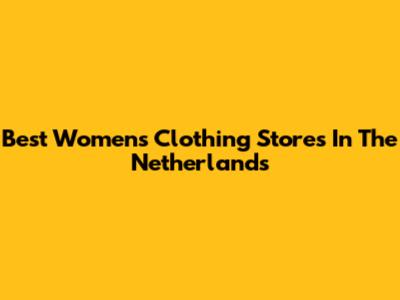Best Women's Clothing Stores In The Netherlands