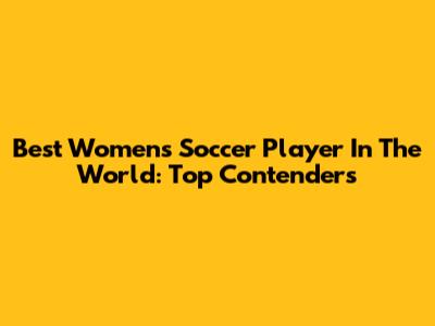 Best Women's Soccer Player In The World: Top Contenders