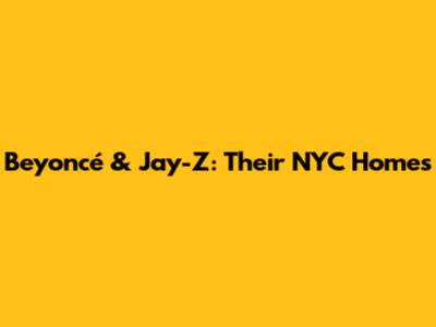 Beyoncé & Jay-Z: Their NYC Homes