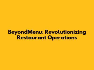 BeyondMenu: Revolutionizing Restaurant Operations