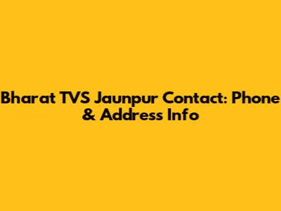 Bharat TVS Jaunpur Contact: Phone & Address Info
