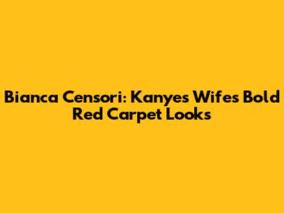 Bianca Censori: Kanye's Wife's Bold Red Carpet Looks