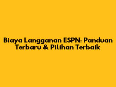 Biaya Langganan ESPN: Panduan Terbaru & Pilihan Terbaik