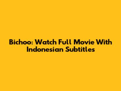 Bichoo: Watch Full Movie With Indonesian Subtitles