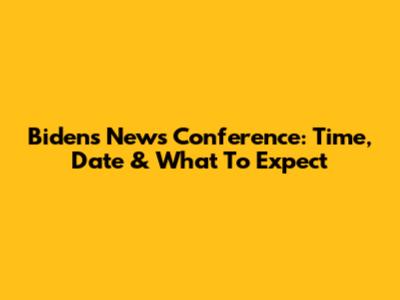 Biden's News Conference: Time, Date & What To Expect