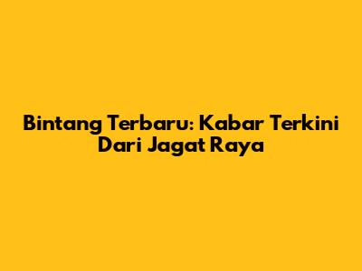 Bintang Terbaru: Kabar Terkini Dari Jagat Raya