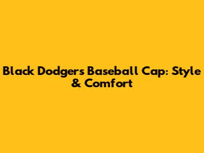 Black Dodgers Baseball Cap: Style & Comfort