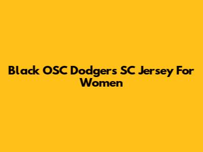 Black OSC Dodgers SC Jersey For Women