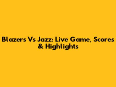 Blazers Vs Jazz: Live Game, Scores & Highlights