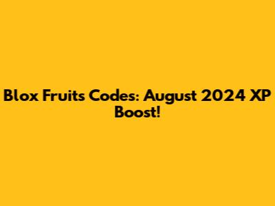 Blox Fruits Codes: August 2024 XP Boost!