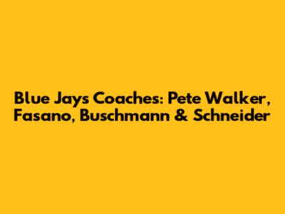 Blue Jays' Coaches: Pete Walker, Fasano, Buschmann & Schneider