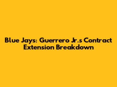 Blue Jays: Guerrero Jr.'s Contract Extension Breakdown