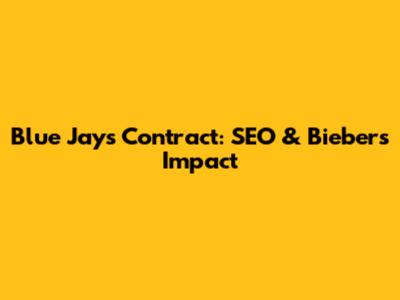 Blue Jays Contract: SEO & Bieber's Impact