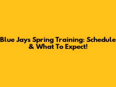 Blue Jays Spring Training: Schedule & What To Expect!
