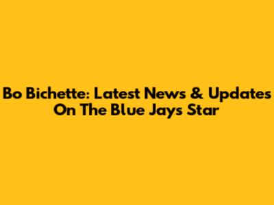 Bo Bichette: Latest News & Updates On The Blue Jays Star