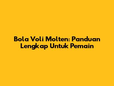 Bola Voli Molten: Panduan Lengkap Untuk Pemain