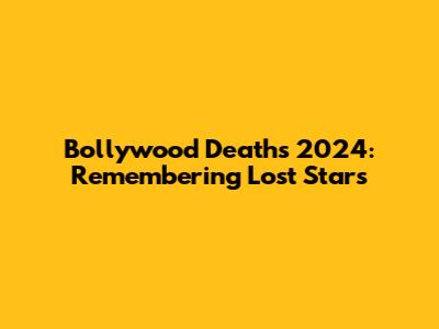 Bollywood Deaths 2024: Remembering Lost Stars