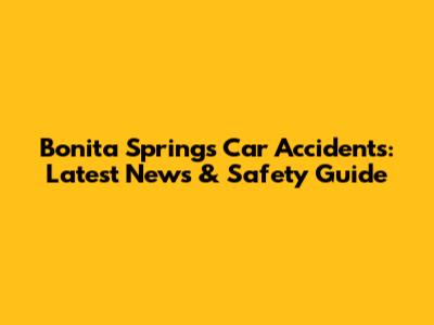 Bonita Springs Car Accidents: Latest News & Safety Guide