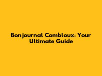 Bonjournal Combloux: Your Ultimate Guide