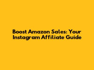Boost Amazon Sales: Your Instagram Affiliate Guide