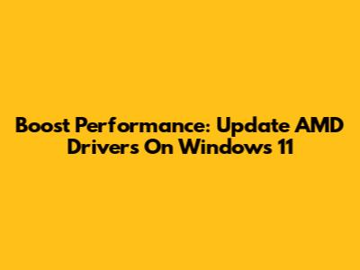 Boost Performance: Update AMD Drivers On Windows 11