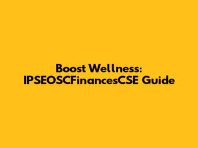 Boost Wellness: IPSEOSCFinancesCSE Guide