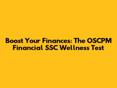 Boost Your Finances: The OSCPM Financial SSC Wellness Test