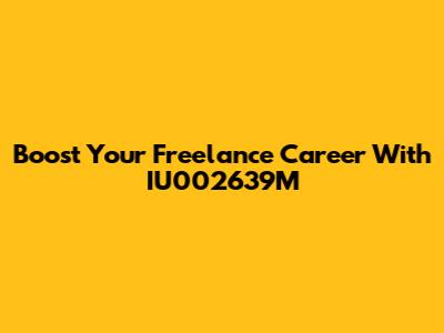Boost Your Freelance Career With IU002639M