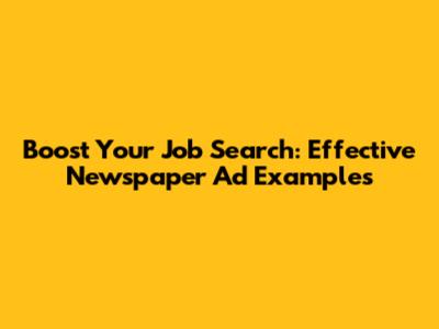 Boost Your Job Search: Effective Newspaper Ad Examples