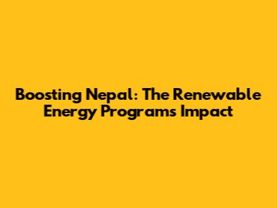 Boosting Nepal: The Renewable Energy Program's Impact