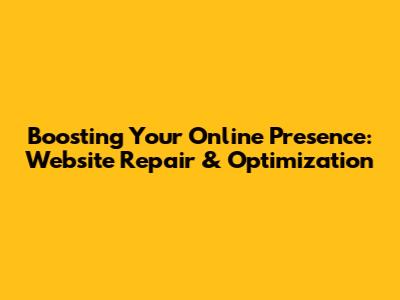 Boosting Your Online Presence: Website Repair & Optimization