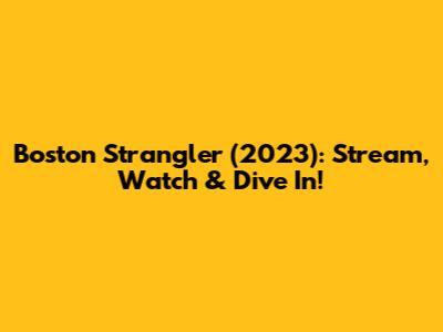 Boston Strangler (2023): Stream, Watch & Dive In!