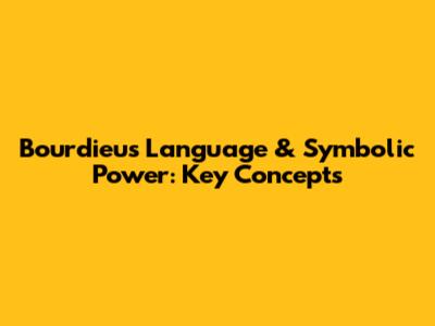 Bourdieu's Language & Symbolic Power: Key Concepts