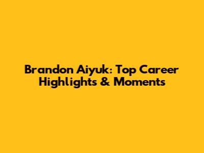 Brandon Aiyuk: Top Career Highlights & Moments