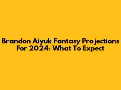 Brandon Aiyuk Fantasy Projections For 2024: What To Expect