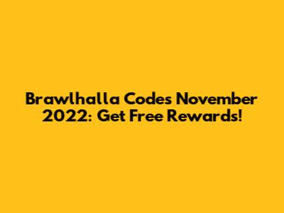 Brawlhalla Codes November 2022: Get Free Rewards!