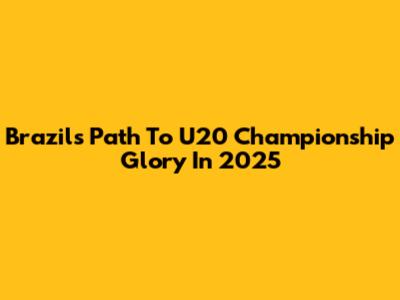 Brazil's Path To U20 Championship Glory In 2025
