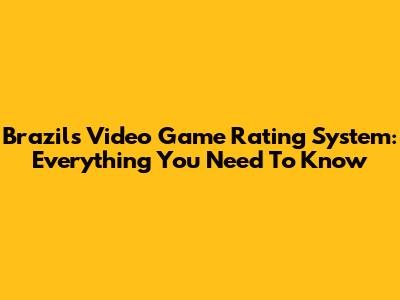 Brazil's Video Game Rating System: Everything You Need To Know
