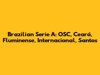 Brazilian Serie A: OSC, Ceará, Fluminense, Internacional, Santos