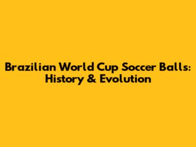 Brazilian World Cup Soccer Balls: History & Evolution