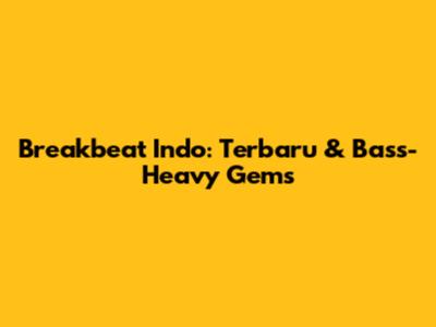 Breakbeat Indo: Terbaru & Bass-Heavy Gems
