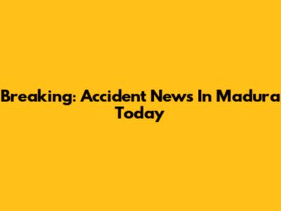 Breaking: Accident News In Madura Today