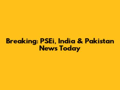 Breaking: PSEi, India & Pakistan News Today