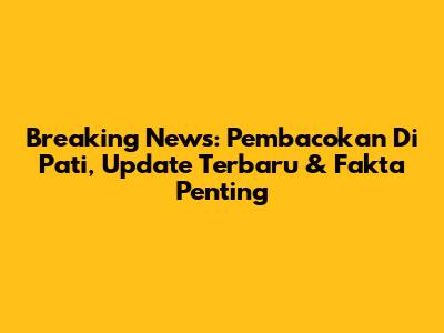 Breaking News: Pembacokan Di Pati, Update Terbaru & Fakta Penting